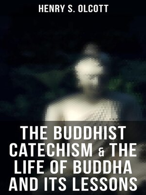 cover image of The Buddhist Catechism & the Life of Buddha and Its Lessons